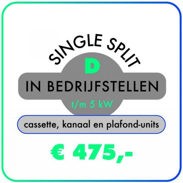 In bedrijfstellen – Single split t/m 5,0 kW – Cassette-, kanaal- & plafond-units