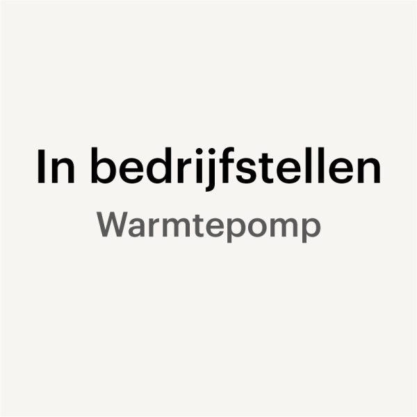 In bedrijfstellen – Warmtepomp